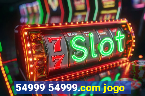 54999 54999.com jogo